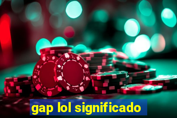gap lol significado